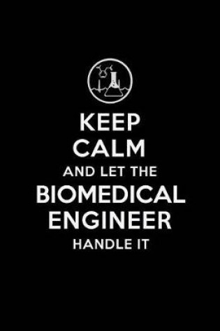 Cover of Keep Calm and Let the Biomedical Engineer Handle It