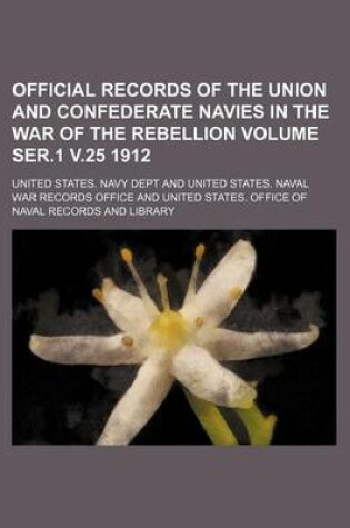 Cover of Official Records of the Union and Confederate Navies in the War of the Rebellion Volume Ser.1 V.25 1912