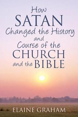 Book cover for How Satan Changed the History and Course of the Church and the Bible