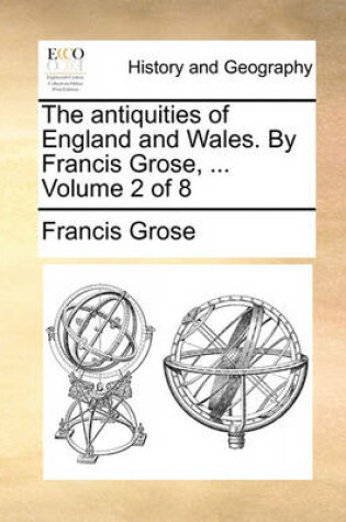 Cover of The Antiquities of England and Wales. by Francis Grose, ... Volume 2 of 8