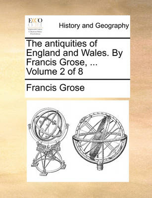 Book cover for The Antiquities of England and Wales. by Francis Grose, ... Volume 2 of 8