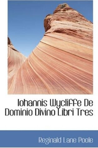 Cover of Iohannis Wycliffe de Dominio Divino Libri Tres