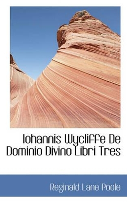 Book cover for Iohannis Wycliffe de Dominio Divino Libri Tres