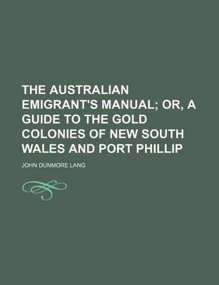 Book cover for The Australian Emigrant's Manual; Or, a Guide to the Gold Colonies of New South Wales and Port Phillip