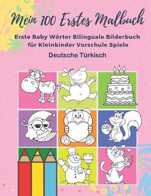 Book cover for Mein 100 Erstes Malbuch Erste Baby Woerter Bilinguale Bilderbuch fur Kleinkinder Vorschule Spiele Deutsche Turkisch
