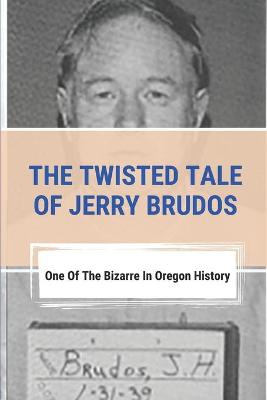 Cover of The Twisted Tale Of Jerry Brudos