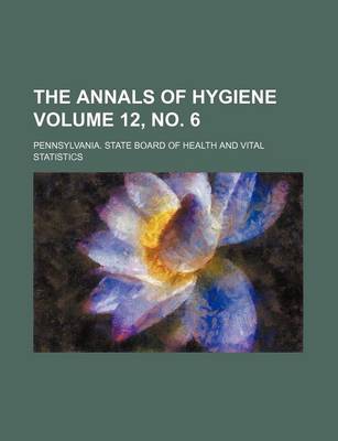 Book cover for The Annals of Hygiene Volume 12, No. 6