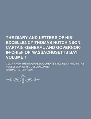 Book cover for The Diary and Letters of His Excellency Thomas Hutchinson Captain-General and Governor-In-Chief of Massachusetts Bay; Comp. from the Original Document