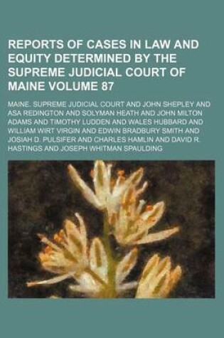 Cover of Reports of Cases in Law and Equity Determined by the Supreme Judicial Court of Maine Volume 87