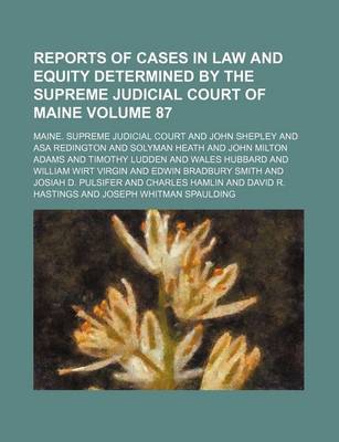 Book cover for Reports of Cases in Law and Equity Determined by the Supreme Judicial Court of Maine Volume 87