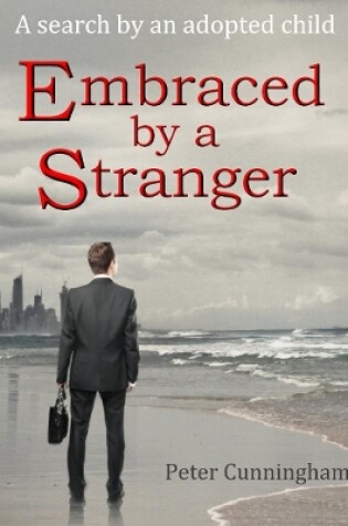 Cover of Embraced by a Stranger: A Search by an Adopted Child
