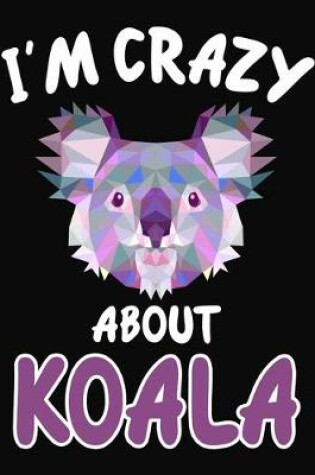 Cover of I'm Crazy About Koala