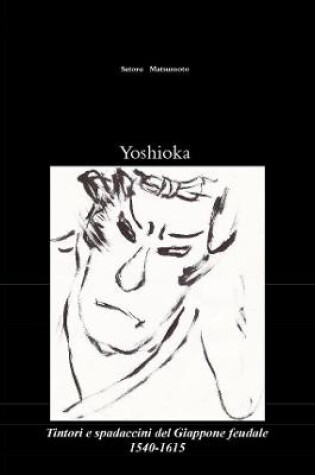Cover of Yoshioka: Tintori e Spadaccini Del Giappone Feudale, 1540-1615