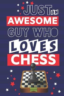 Book cover for Just an Awesome Guy Who Loves Chess