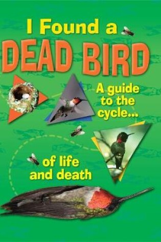 Cover of I Found A Dead Bird - A guide to the cycle of life and death