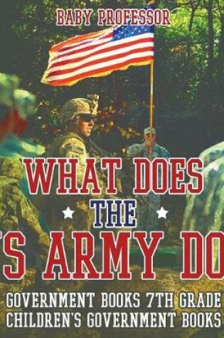 Cover of What Does the US Army Do? Government Books 7th Grade Children's Government Books