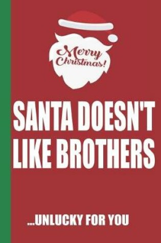Cover of Merry Christmas Santa Doesn't Like Brothers Unlucky For You