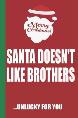 Book cover for Merry Christmas Santa Doesn't Like Brothers Unlucky For You
