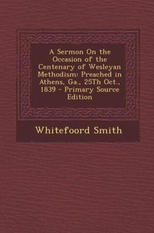Cover of A Sermon on the Occasion of the Centenary of Wesleyan Methodism