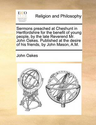 Book cover for Sermons Preached at Cheshunt in Hertfordshire for the Benefit of Young People, by the Late Reverend Mr. John Oakes. Published at the Desire of His Friends, by John Mason, A.M.