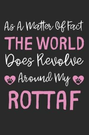 Cover of As A Matter Of Fact The World Does Revolve Around My Rottaf