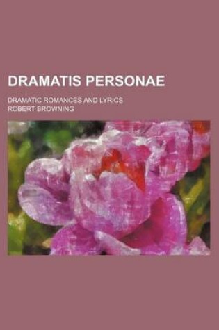 Cover of Dramatis Personae; Dramatic Romances and Lyrics