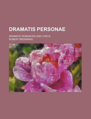 Book cover for Dramatis Personae; Dramatic Romances and Lyrics