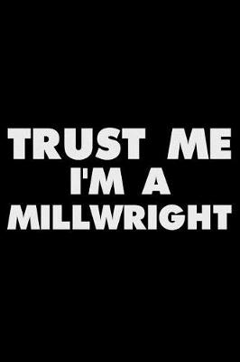 Book cover for Trust Me I'm a Millwright