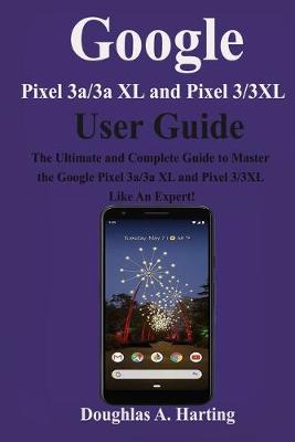 Book cover for Google Pixel 3a/3a XL and Pixel 3/3XL User Guide