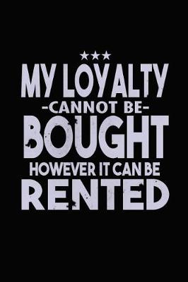 Book cover for My Loyalty Can't Not Be Bought However It Can Be Rented