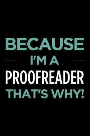 Cover of Because I'm a Proofreader That's Why
