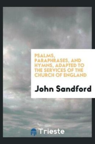 Cover of Psalms, Paraphrases, and Hymns, Adapted to the Services of the Church of England, by J. Sandford