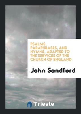 Book cover for Psalms, Paraphrases, and Hymns, Adapted to the Services of the Church of England, by J. Sandford