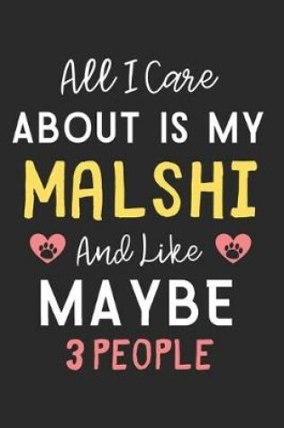 Cover of All I care about is my MalShi and like maybe 3 people