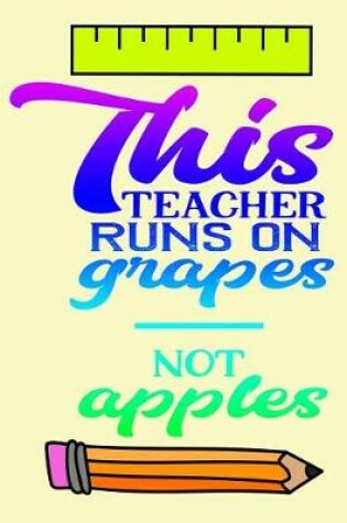 Cover of This teacher runs on grapes not apples