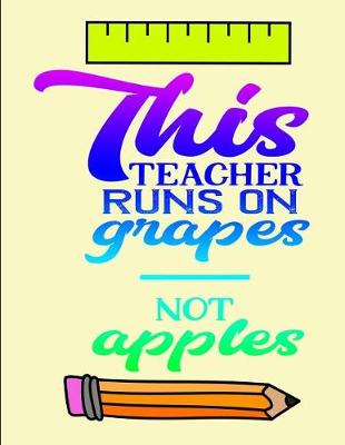 Book cover for This teacher runs on grapes not apples