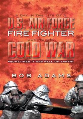 Book cover for A Day in the Life of A U.S. Air Force Fire Fighter During the Cold War