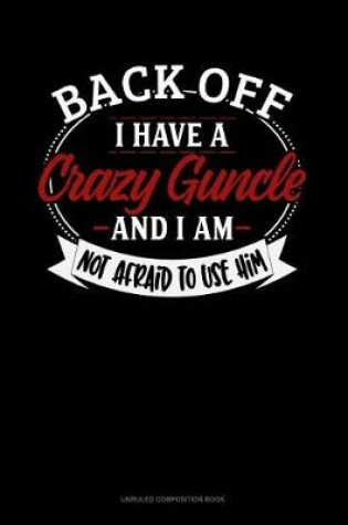 Cover of Back Off I Have a Crazy Guncle and I'm Not Afraid to Use Him