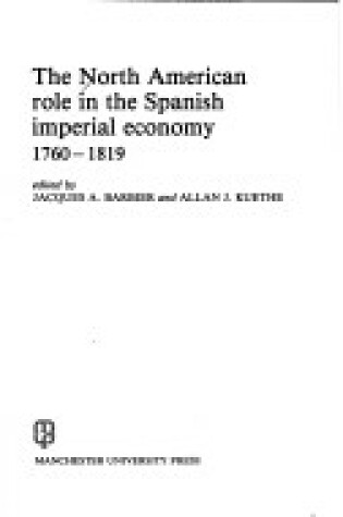 Cover of The North American Role in the Spanish Imperial Economy, 1760-1819