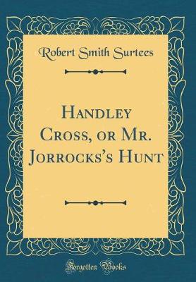 Book cover for Handley Cross, or Mr. Jorrocks's Hunt (Classic Reprint)