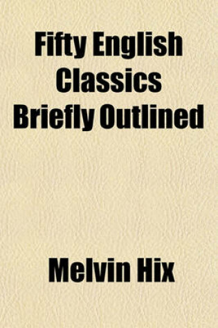 Cover of Fifty English Classics Briefly Outlined