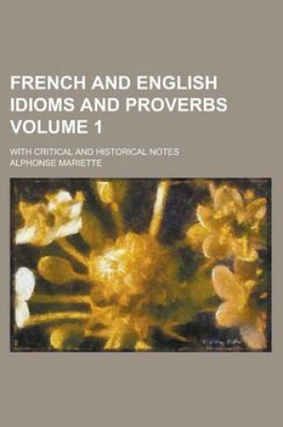 Cover of French and English Idioms and Proverbs; With Critical and Historical Notes Volume 1