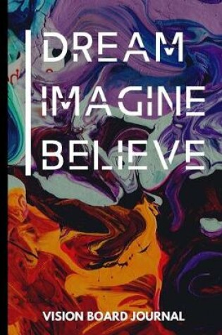 Cover of Dream Imagine Believe Vision Board Journal