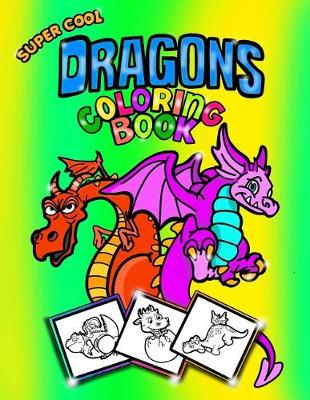 Book cover for Super Cool Dragons Coloring Book; Coloring/Doodle Book for Kids/Boys