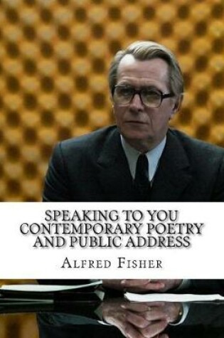 Cover of Speaking to You Contemporary Poetry and Public Address