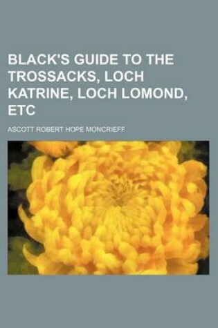 Cover of Black's Guide to the Trossacks, Loch Katrine, Loch Lomond, Etc