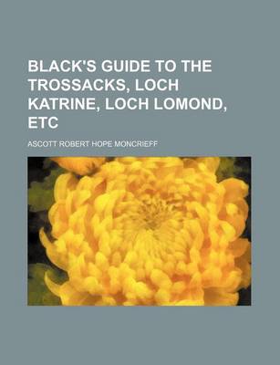 Book cover for Black's Guide to the Trossacks, Loch Katrine, Loch Lomond, Etc