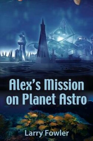 Cover of Alex's Mission on Planet Astro