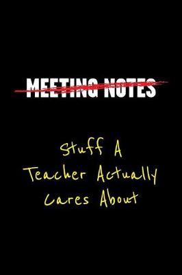 Book cover for Meeting Notes Stuff a Teacher Actually Cares about