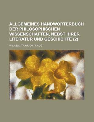 Book cover for Allgemeines Handworterbuch Der Philosophischen Wissenschaften, Nebst Ihrer Literatur Und Geschichte (2 )